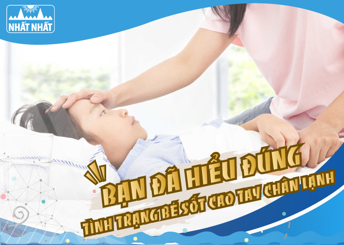 Bạn đã hiểu đúng về tình trạng bé sốt cao tay chân lạnh