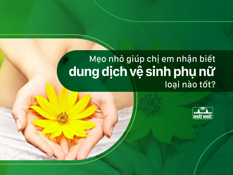 dung dịch vệ sinh phụ nữ loại nào tốt