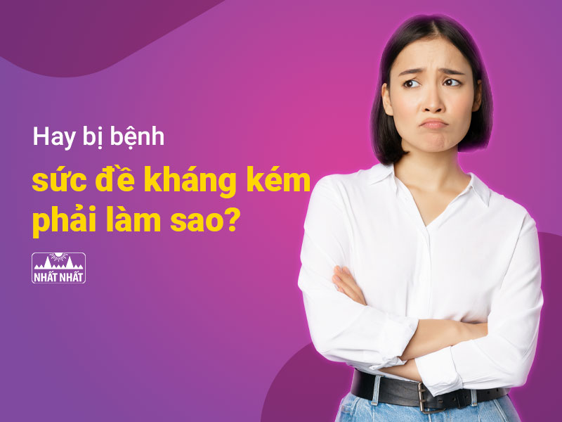 sức đề kháng kém phải làm sao