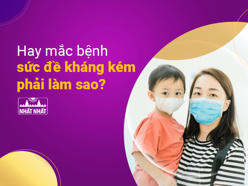 sức đề kháng kém phải làm sao
