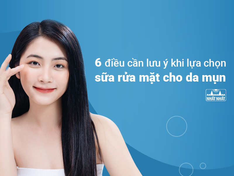 Cần lưu ý khi lựa chọn sữa rửa mặt cho da mụn