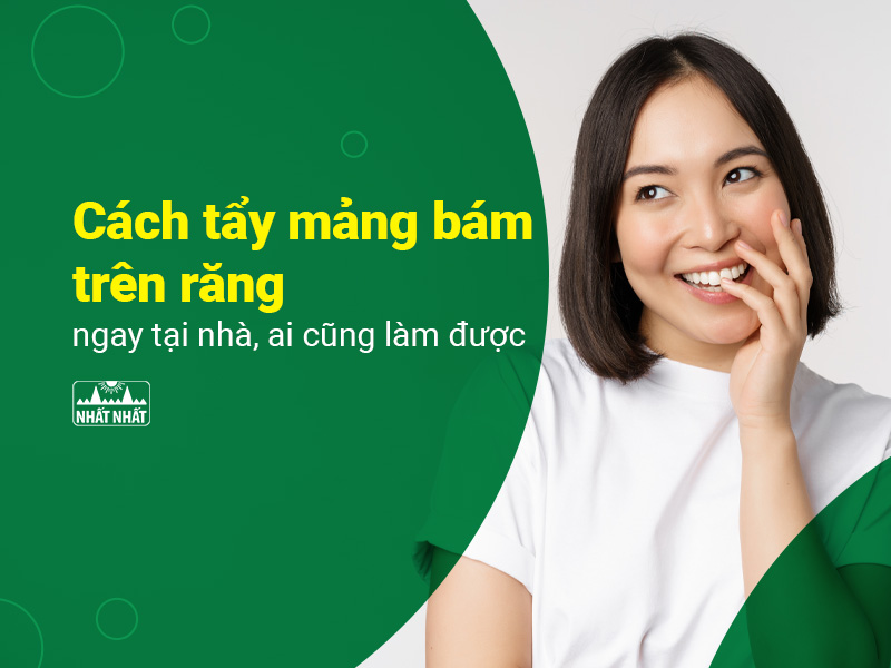 Tìm hiểu các cách tẩy mảng bám trên răng với nguyên liệu tự nhiên