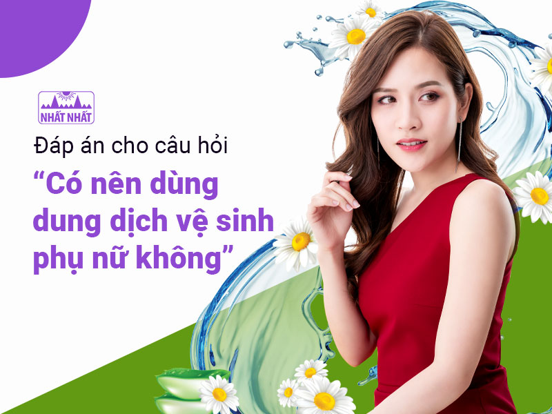 có nên dùng dung dịch vệ sinh phụ nữ không
