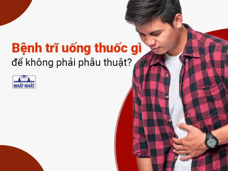bệnh trĩ uống thuốc gì