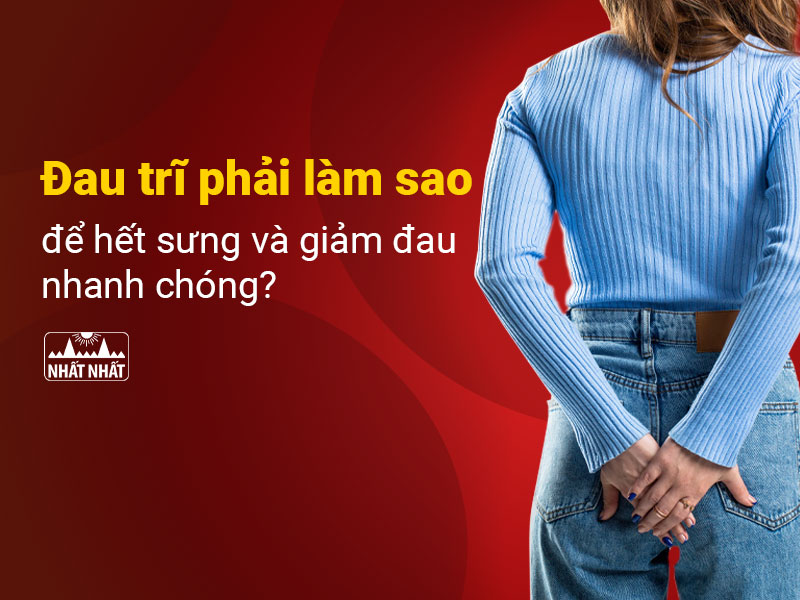 đau trĩ phải làm sao