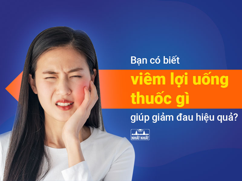 Viêm lợi uống thuốc gì 