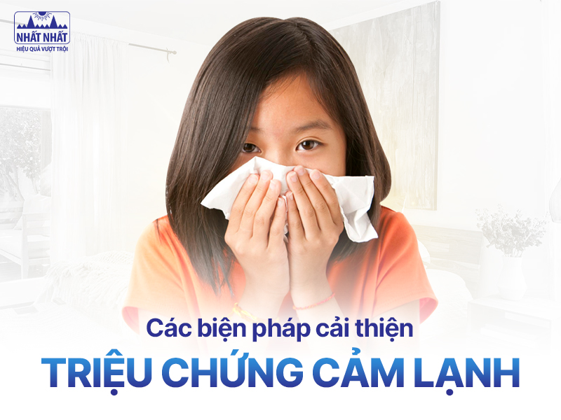 Cải thiện nhanh chóng các triệu chứng cảm lạnh