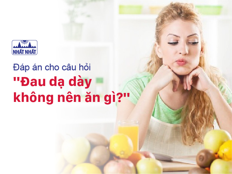 đau dạ dày không nên ăn gì