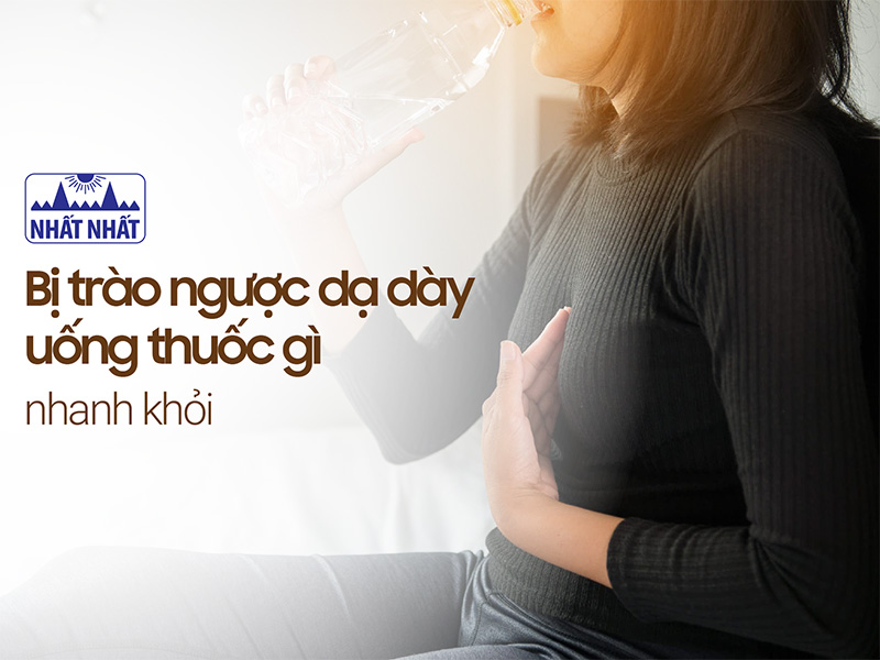 bị trào ngược dạ dày uống thuốc gì