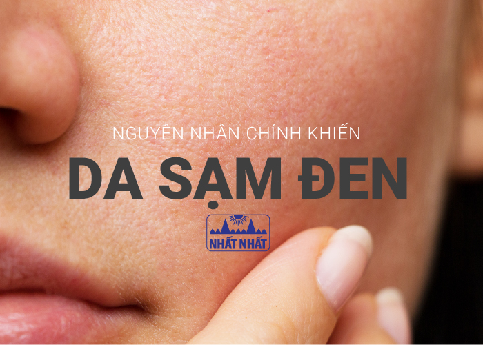 nguyên nhân chính khiến da sạm đen