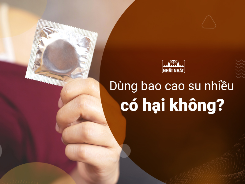 Tìm hiểu dùng bao cao su nhiều có hại không