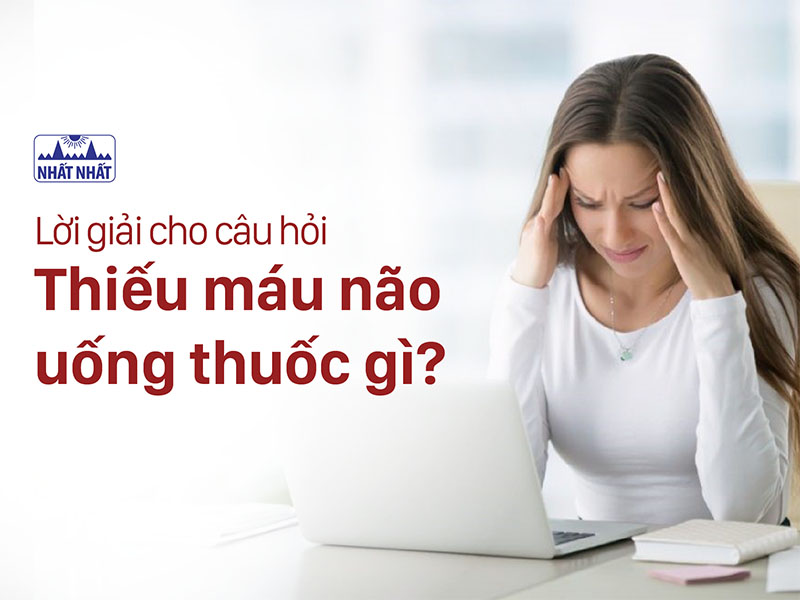thiếu máu não uống thuốc gì