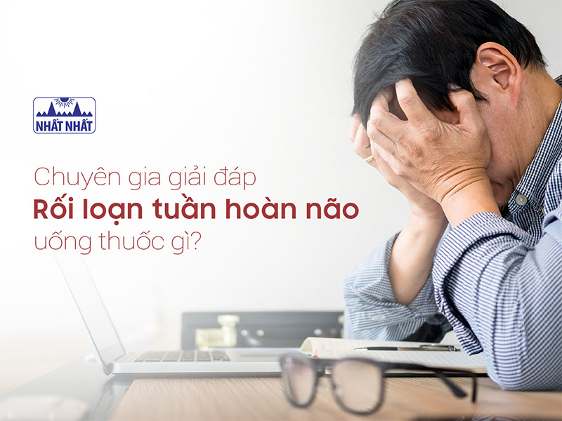 rối loạn tuần hoàn não uống thuốc gì