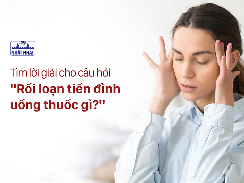 Rối loạn tiền đình uống thuốc gì 