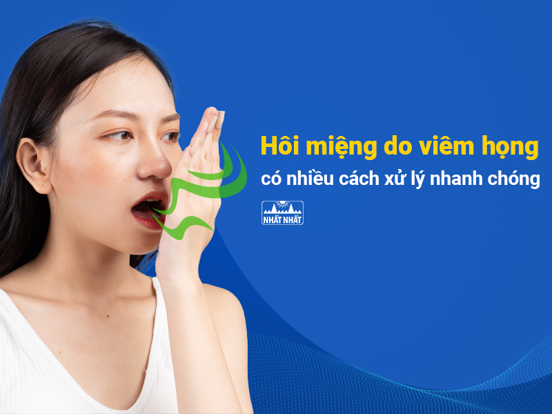 Tìm hiểu hôi miệng do viêm họng để xử lý hiệu quả