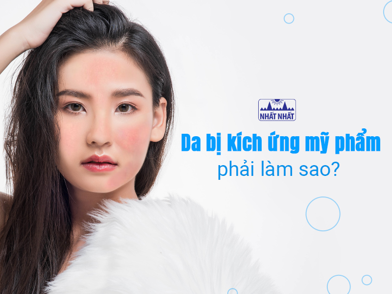 Kích ứng da khi dùng mỹ phẩm là vấn đề nhiều chị em gặp phải