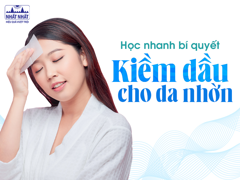 Kiềm dầu cho da nhờn như nào thì hiệu quả