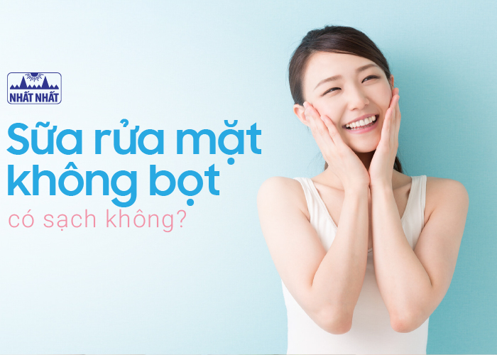 sữa rửa mặt không bọt có sạch không