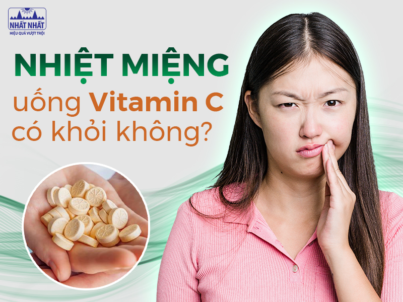 Nhiệt miệng uống vitamin C có khỏi không