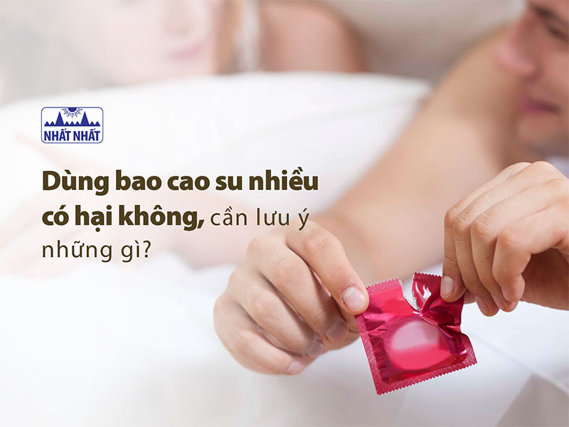 dùng bao cao su nhiều có hại không