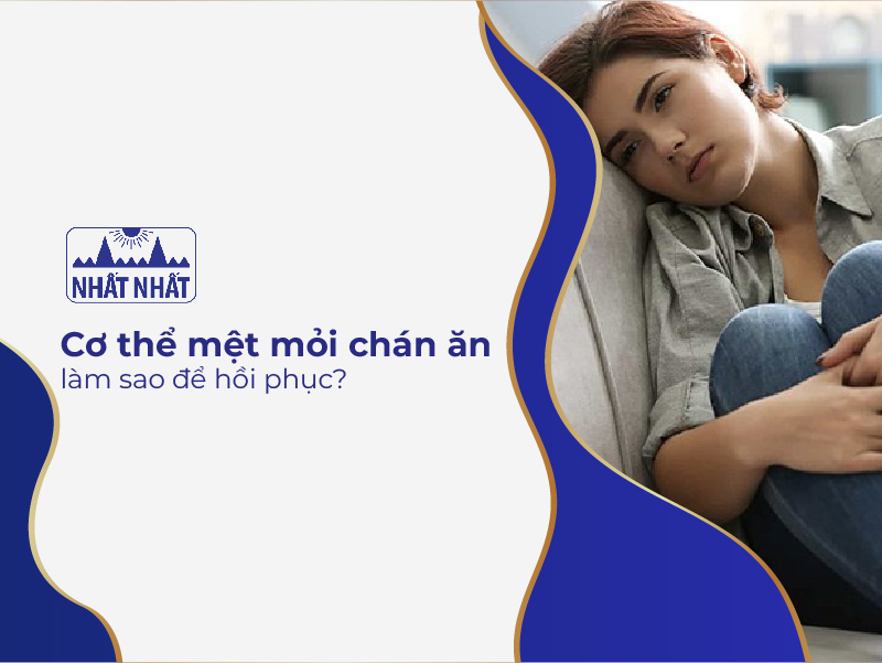cơ thể mệt mỏi chán ăn