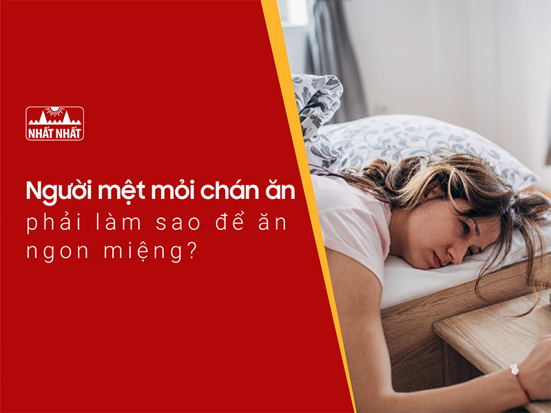 mệt mỏi chán ăn