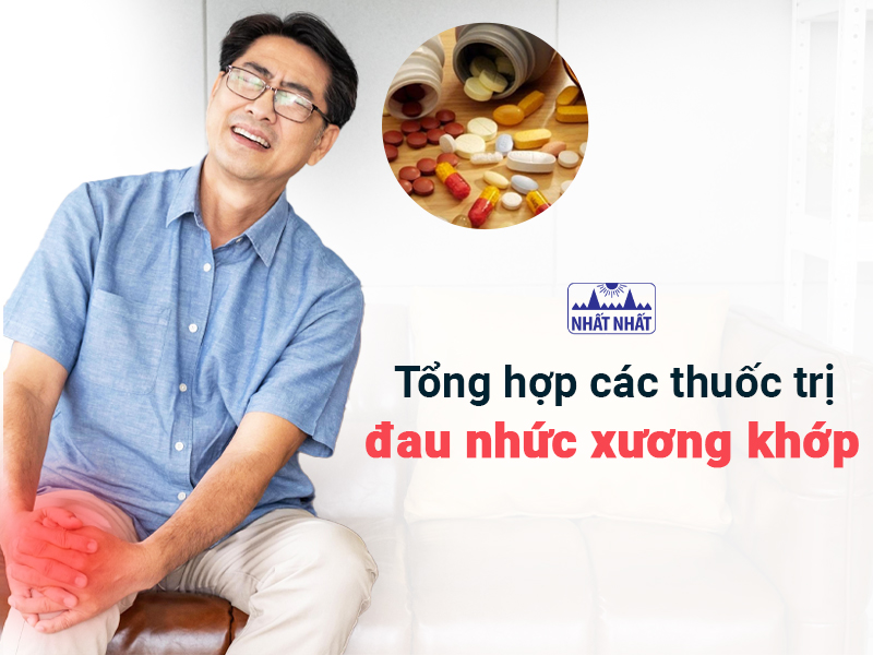 Tìm hiểu các thuốc trị đau nhức xương khớp hiện nay