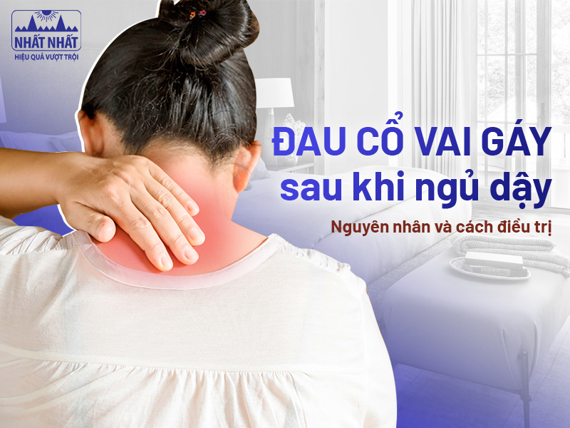 Tìm hiểu cách điều trị đau cổ gáy sau khi ngủ dậy