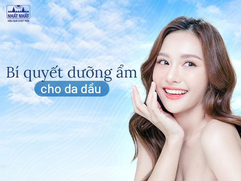 Tìm hiểu cách dưỡng ẩm cho da dầu
