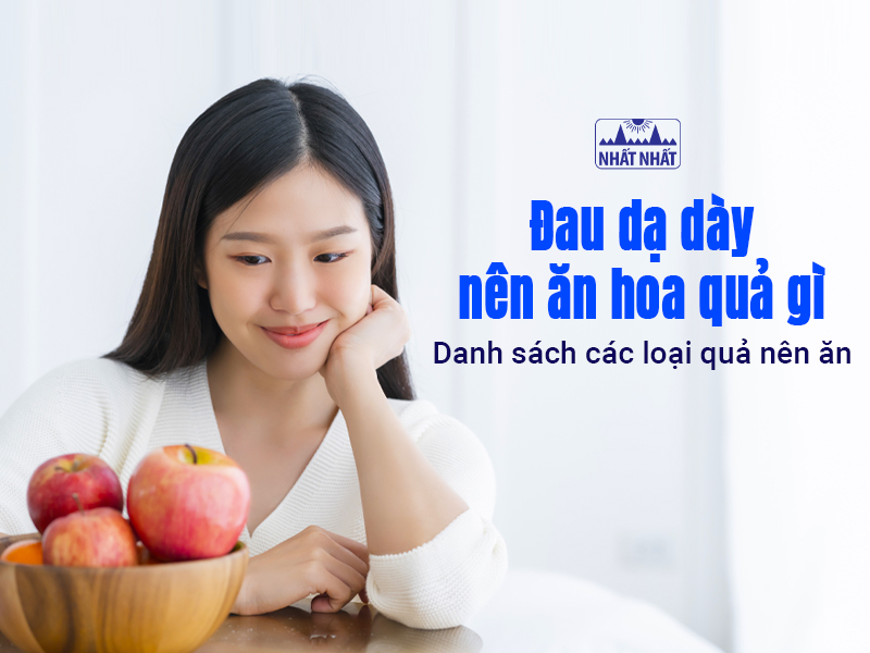 Tìm hiểu đau dạ dày nên ăn hoa quả gì
