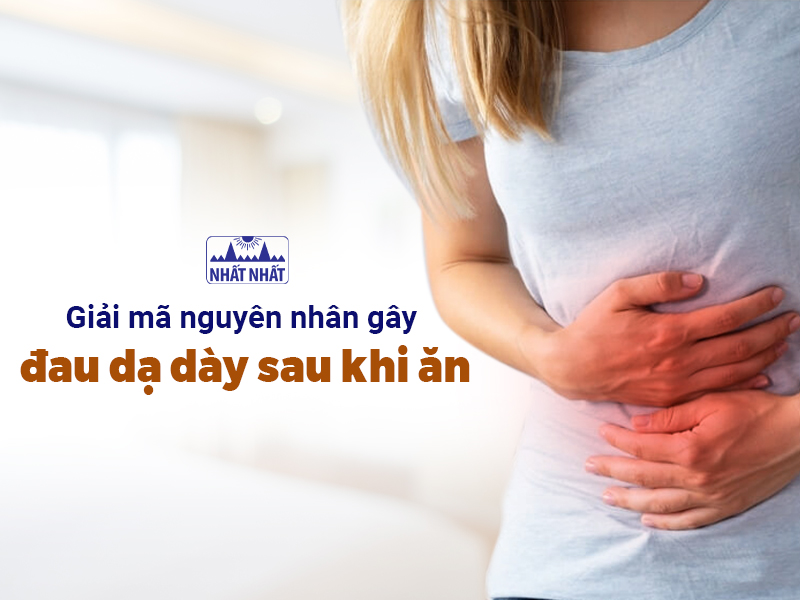 Tìm hiểu nguyên nhân dẫn đến đau dạ dày sau ăn