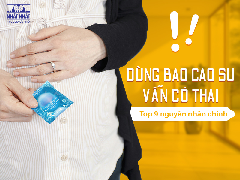 Tìm hiểu nguyên nhân dùng bao cao su vẫn có thai