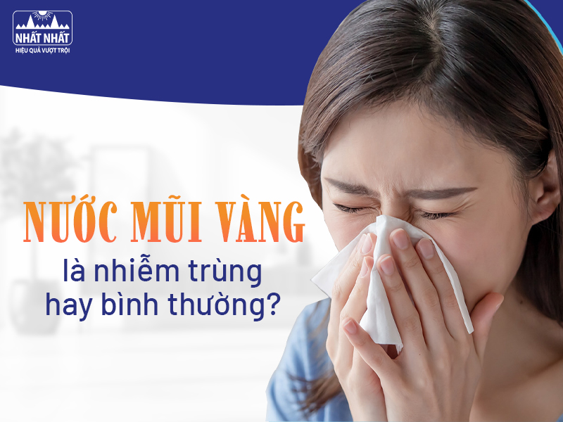 Tìm hiểu nguyên nhân khiến nước mũi vàng