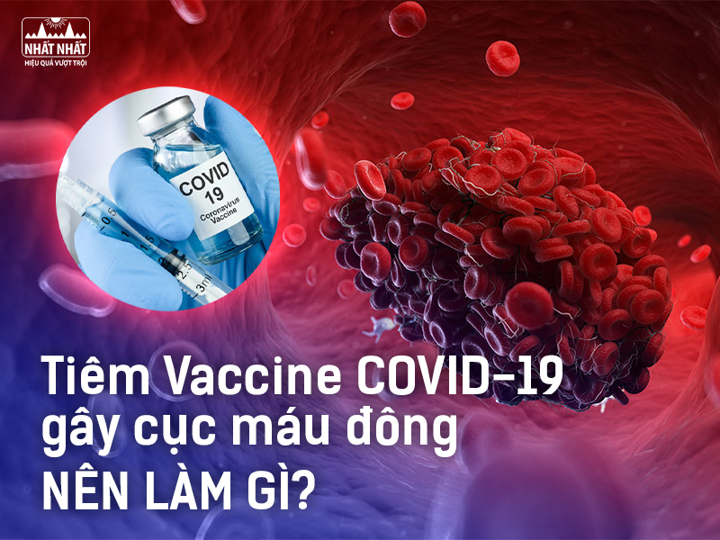 Vaccine Covid-19 có thể gây cục máu đông