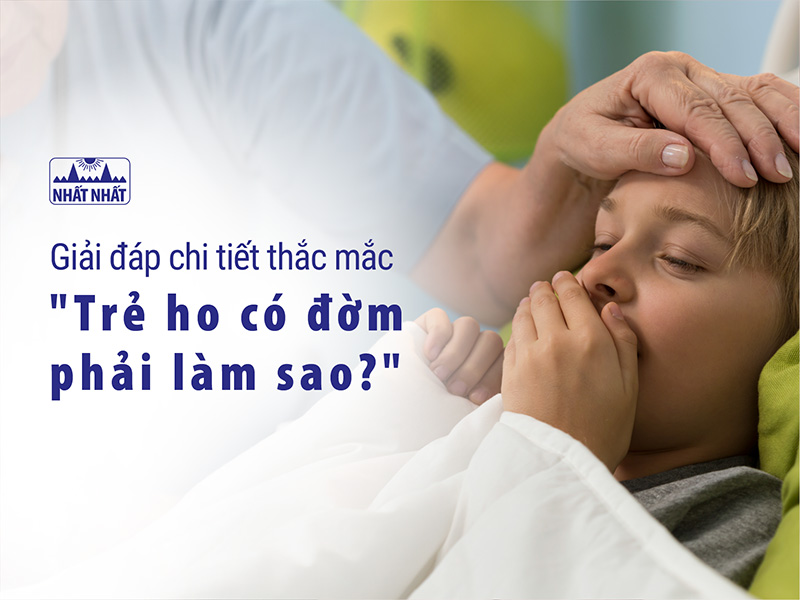 trẻ ho có đờm phải làm sao