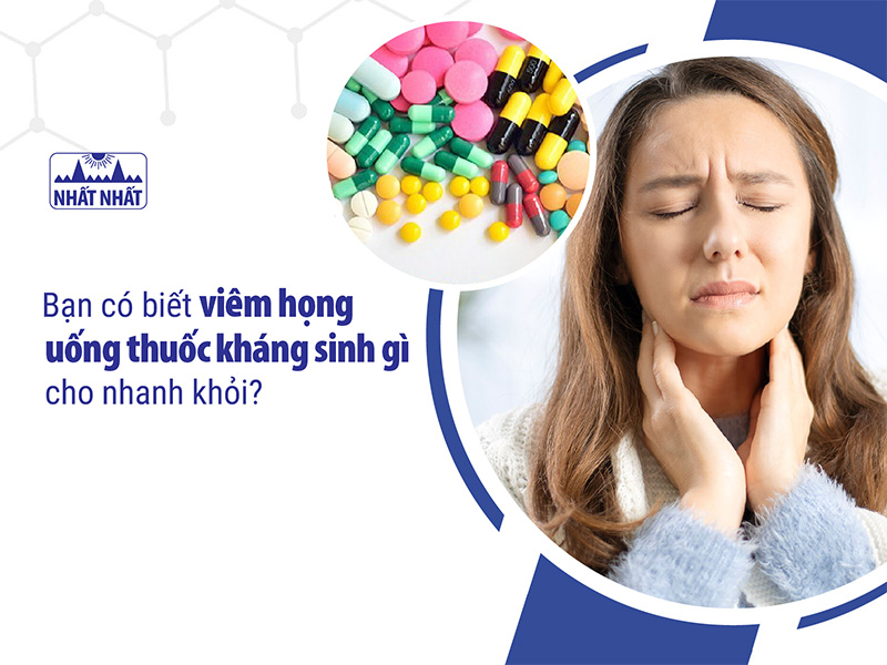 viêm họng uống thuốc kháng sinh gì