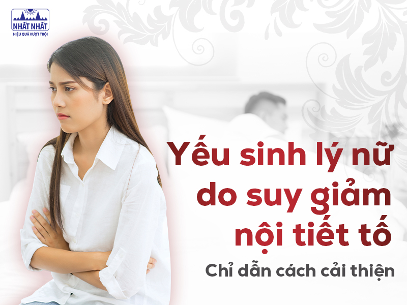 Yếu sinh lý nữ do suy giảm nội tiết tố - Chỉ dẫn cách cải thiện