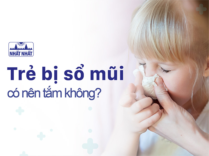 trẻ bị sổ mũi có nên tắm
